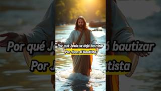 por qué Jesús se dejó bautizar por Juan El Bautista [upl. by Brest81]