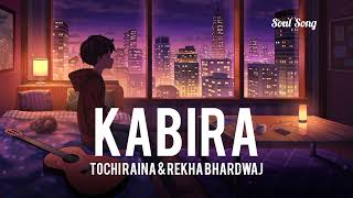 KABIRA  Ranbir Kapoor slowedReverb TOCHI RAINA REKHA BHARDWAJ itssoulsong Soul Song [upl. by Sholes]