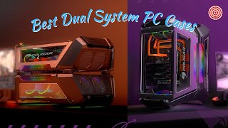 4 Best Dual System PC Cases for Gaming and Work PC [upl. by Tahmosh963]