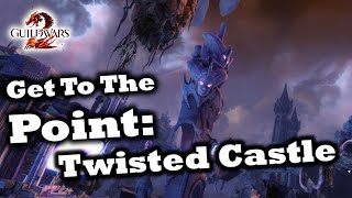 Get To The Point A Twisted Castle Guide for Guild Wars 2 [upl. by Cissy]