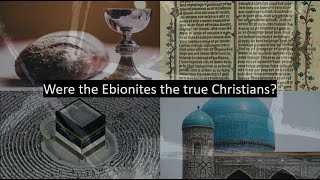 Ebionites Islam and Earliest Christianity [upl. by Ybrik]