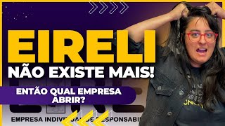 EIRELI NÃO EXISTE MAIS ENTÃO QUAL EMPRESA ABRIR [upl. by Hars]