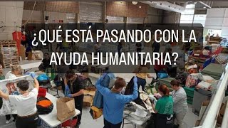 ¿QUÈ ESTÁ PASANDO CON LA AYUDA HUMANITARIA Las Administraciones y las ONG’s actúan ilegalmente [upl. by Itin558]