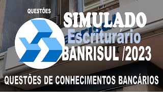 SIMULADO BANRISUL 2023  ESCRITURÃRIO  40 QUESTÃ•ES DE CONHECIMENTOS BANCÃRIOS [upl. by Anovad]