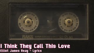 I Think They Call This Love  Elliot James Reay 1 Hour  Lyrics [upl. by Elamor]