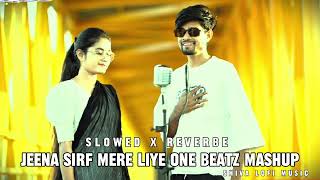 Jeena Sirf Mere Liye One Beatz Mashup Slowed Reverbe Lofi Remix music [upl. by Heck]