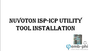 How to Install Nuvoton ISPICP Utility Tool  Learn real Embedded with EMBPHI [upl. by Arleyne]