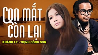 CON MẮT CÒN LẠI Sáng Tác TRỊNH CÔNG SƠN  KHÁNH LY  OFFICIAL [upl. by Lilly]