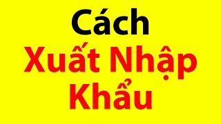 Cách Xuất Nhập Khẩu import export  Vuong101 [upl. by Vinia481]