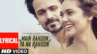 Main Rahoon Ya Na Rahoon Full LYRICAL Video  Emraan Hashmi Esha Gupta  Amaal Mallik Armaan Malik [upl. by Janeta896]