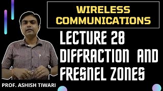 Lecture28Wireless CommunicationsDiffraction and Understanding of Fresnel Zones for wireless comm [upl. by Wj]