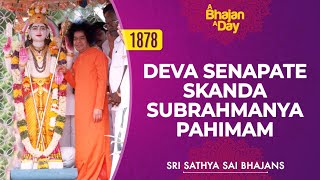 1878  Deva Senapate Skanda Subrahmanya Pahimam  Soothing Muruga Bhajan  Sri Sathya Sai Bhajans [upl. by Sirromed64]