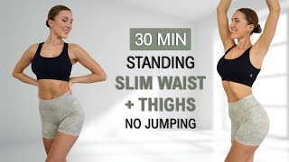 30 Min SLIM WAIST  THIGH  TRAINED ABS  All Standing  No Jumping Calorie Burn No Repeat [upl. by Thenna]