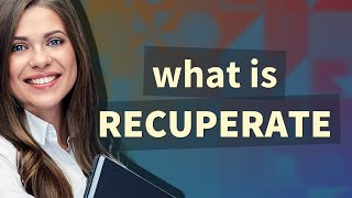 Recuperate  meaning of Recuperate [upl. by Ekim417]