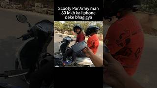 Scooty par Army man 80 lakh ka i phone Deke bhag gya shorts trending [upl. by Epoillac752]