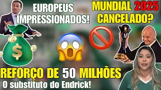 ⚠️ REFORÇO DE 50 MILHÕES  FOI DEFINIDO 💰 MUNDIAL DE 2025 SERÁ CANCELADO  EUROPEUS IMPRESSIONADOS [upl. by Cohen]