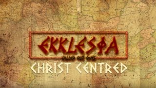 Ekklesia  Part 1 Christ Centredness [upl. by Havelock]