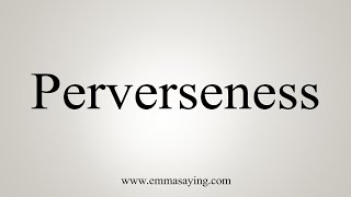 How To Say Perverseness [upl. by Grosvenor237]