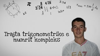 TRAJTA TRIGONOMETRIKE E NUMRIT KOMPLEKS  ALGJEBËR LEKSIONI 9 Hysen Doko [upl. by Lear]