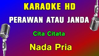 PERAWAN ATAU JANDA  KARAOKE Nada Pria  Cita Citata [upl. by Corette]