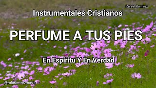 PERFUME A TUS PIES  Instrumentales Cristianos  jaroficial rafaramirezmusic [upl. by Cohberg]