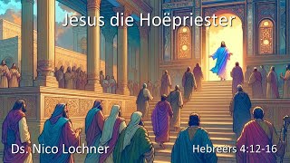 Ds Nico Lochner Jesus die Hoëpriester  20240920 [upl. by Igig]