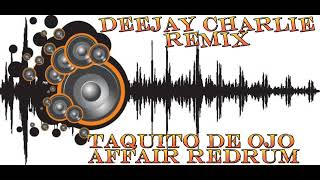 Taquito De Ojo  Affair Redrum DjCharlieRemix 102Bpm [upl. by Lasko]