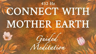 Grounding Guided Meditation  Connect with Mother Earth  432 Hz [upl. by Kcirb]