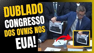 DUBLADO AUDIÊNCIA PÚBLICA SOBRE OVNIS NO CONGRESSO DOS EUA DUBLADO E LEGENDADO EM PORTUGUÊS [upl. by Hayikat181]