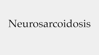 How to Pronounce Neurosarcoidosis [upl. by Danella721]