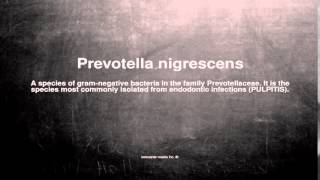 Medical vocabulary What does Prevotella nigrescens mean [upl. by Terrance]