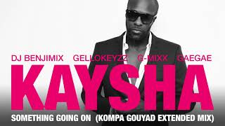 Kaysha  Something going on  Kompa Gouyad Extended Mix [upl. by Yekim]