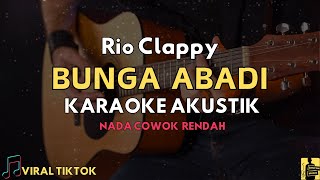 Karaoke Akustik Bunga Abadi  Rio Clappy  Nada Pria Rendah [upl. by Nicky]