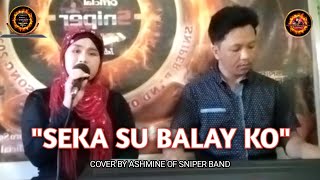 SEKA SU BALAY KO COVER BY ASHMINE OF SNIPER BAND [upl. by Avis]