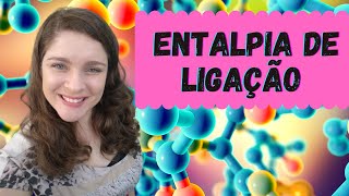 COMO CALCULAR A ENTALPIA DE LIGAÇÃO  Termoquímica [upl. by Nirrej115]