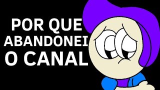 Por que eu abandonei o canal [upl. by Barolet]