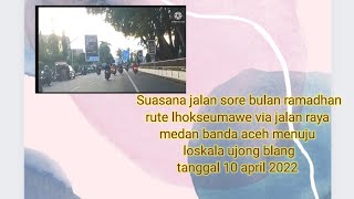 Jalan sore rute Darussalam  Loskala  Ujong Blang Lhokseumawe [upl. by Nodla]