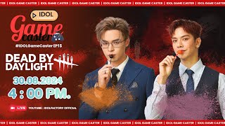 🔴 Live  IDOL GAME CASTER EP15  Dead by Daylight [upl. by Ecidnac382]