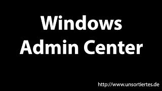 Windows Admin Center  Viele Tools unter einem Dach [upl. by Enoob]