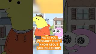 Facts You Probably didnt know about Smiling Friends [upl. by Nerag]