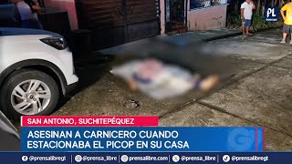 Acribillan a carnicero cuando estacionaba su vehículo hecho ocurrido en San Antonio Suchitepéquez [upl. by Iz]