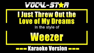 I Just Threw Out The Love Of My Dreams Karaoke  Weezer Karaoke Version [upl. by Jepum]