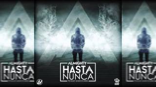 Almighty  Hasta Nunca Official Audio [upl. by Htnicayh51]