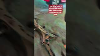 Maruti Wagon R CNG 2022 model gadi steering rack replacement karte hue shorts video mechanic [upl. by Churchill388]