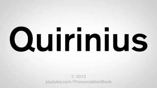 How To Pronounce Quirinius [upl. by Keenan]