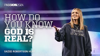 How Do You Know God Is Real  Sadie Robertson Huff  Passion 2024 [upl. by Prouty]