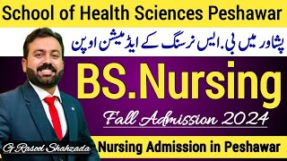 BS Nursing Admission 202425  School of Health Sciences Peshawar  BSN [upl. by Arlee314]