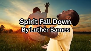 Spirit Fall Down by Luther Barnes [upl. by Ttocserp257]