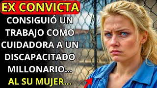 UNA EX CONVICTA CONSIGUIÓ UN TRABAJO COMO CUIDADORA A UN DISCAPACITADO MILLONARIO AL SU MUJER [upl. by Aylad478]