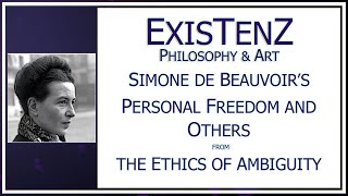 Simone de Beauvoirs The Ethics of Ambiguity  Personal Freedom amp Others  ExisTenZ Philosophy amp Art [upl. by Mail934]